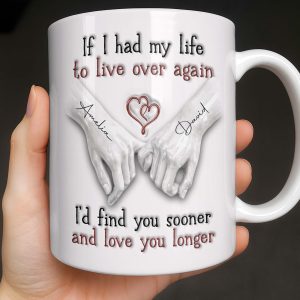 If I Had My Life To Live Over Again I'd Find You Sooner - Personalized Custom Coffee Mug - CPL1274_MG