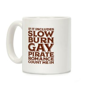 If It Includes Slow Burn Gay Pirate Romance Count Me In Coffee Mug