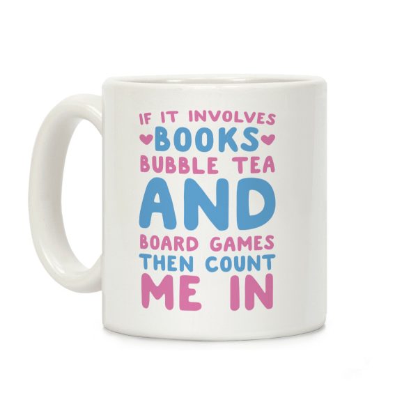 If It Involves Books, Bubble Tea and Board Games Then Count Me In Coffee Mug If It Involves Books, Bubble Tea and Board Games Then Count Me In Coffee Mug