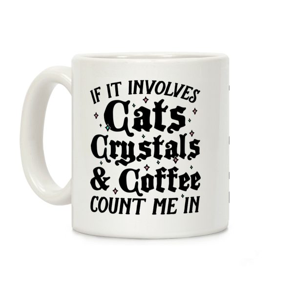 If It Involves Cats, Crystals & Coffee Coffee Mug If It Involves Cats, Crystals & Coffee Coffee Mug