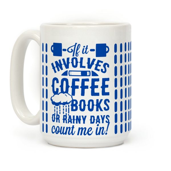 If It Involves Coffee Books or Rainy Days, Count me In Coffee Mug If It Involves Coffee Books or Rainy Days, Count me In Coffee Mug