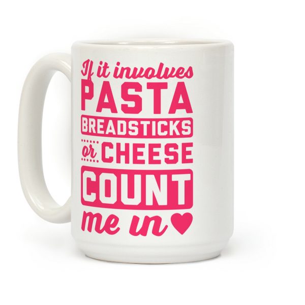 If It Involves Pasta, Breadsticks Or Cheese Count Me In Coffee Mug If It Involves Pasta, Breadsticks Or Cheese Count Me In Coffee Mug