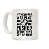 If the World Was Flat, Cats Would've Pushed Everything Off By Now Coffee Mug If the World Was Flat, Cats Would've Pushed Everything Off By Now Coffee Mug