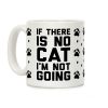 If There Is No Cat I'm Not Going Coffee Mug If There Is No Cat I'm Not Going Coffee Mug