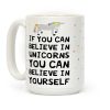 If You Can Believe In Unicorns You Can Believe In Yourself Coffee Mug