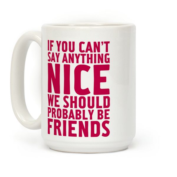 If You Can't Say Anything Nice Coffee Mug If You Can't Say Anything Nice Coffee Mug