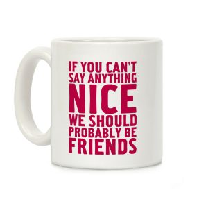If You Can't Say Anything Nice Coffee Mug