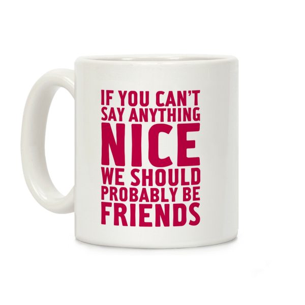 If You Can't Say Anything Nice Coffee Mug If You Can't Say Anything Nice Coffee Mug