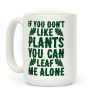If You Don't Like Plants You Can Leaf Me Alone Coffee Mug If You Don't Like Plants You Can Leaf Me Alone Coffee Mug