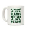 If You Don't Like Plants You Can Leaf Me Alone Coffee Mug If You Don't Like Plants You Can Leaf Me Alone Coffee Mug