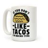 If You Don't Like Tacos I'm Nacho Type Coffee Mug If You Don't Like Tacos I'm Nacho Type Coffee Mug