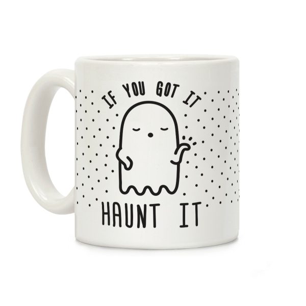 If You Got It Haunt It Coffee Mug