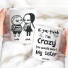 If You Think I'm Crazy You Should Meet My Sister Personalized Siblings Mug, Gift For Siblings