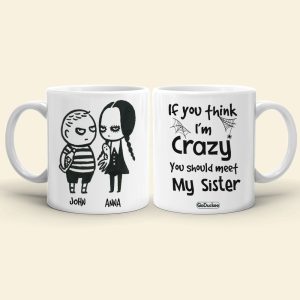 If You Think I'm Crazy You Should Meet My Sister Personalized Siblings Mug, Gift For Siblings