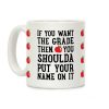 If You Want The Grade Then You Shoulda Put Your Name On It Coffee Mug If You Want The Grade Then You Shoulda Put Your Name On It Coffee Mug
