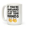 If You're Awkward And You Know It Clap Your Hands Coffee Mug