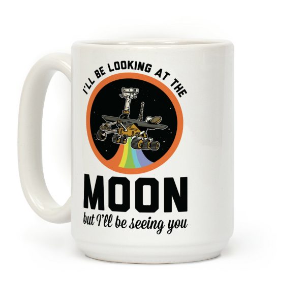 I'll Be Looking At The Moon But I'll Be Seeing You Oppy Coffee Mug I'll Be Looking At The Moon But I'll Be Seeing You Oppy Coffee Mug
