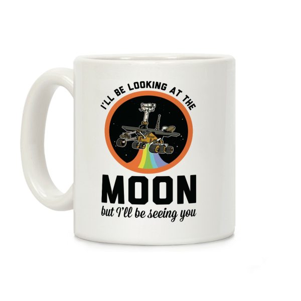 I'll Be Looking At The Moon But I'll Be Seeing You Oppy Coffee Mug I'll Be Looking At The Moon But I'll Be Seeing You Oppy Coffee Mug