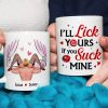 I'll Lick Yours If You Suck Mine- Personalized Coffee Mug- Gift For Him/ Gift For Her- Funny Couple Coffee Mug