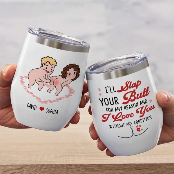 I'll Slap Your Butt For Any Reason And I Love You Without Any Condition Personalized Couple White Mug, Accent Mug, Wine Tumbler I'll Slap Your Butt For Any Reason And I Love You Without Any Condition Personalized Couple White Mug, Accent Mug, Wine Tumbler