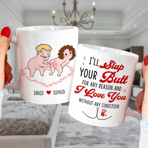 I'll Slap Your Butt For Any Reason And I Love You Without Any Condition Personalized Couple White Mug, Accent Mug, Wine Tumbler I'll Slap Your Butt For Any Reason And I Love You Without Any Condition Personalized Couple White Mug, Accent Mug, Wine Tumbler