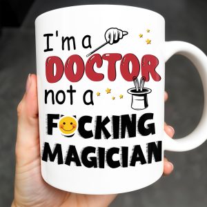 I'm A Doctor Not A F*cking Magician, Magic Hat, Wand and Stars - Personalized Custom Coffee Mug - DOC031_MG