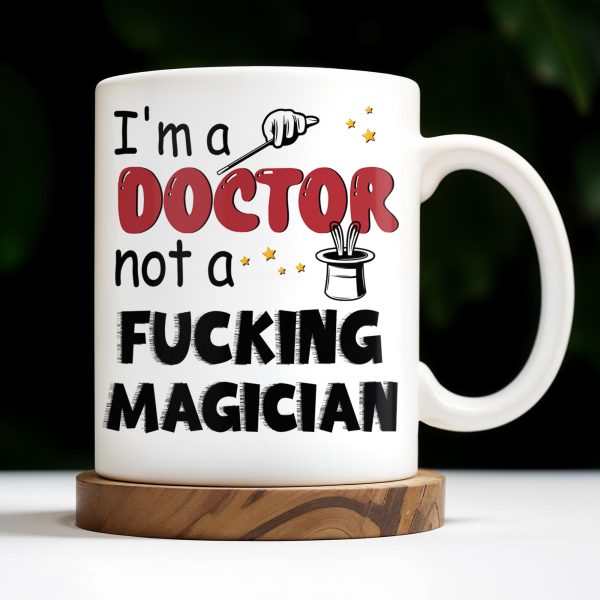 I'm A Doctor Not A F*cking Magician, Magic Hat, Wand and Stars - Personalized Custom Coffee Mug - DOC031_MG I'm A Doctor Not A F*cking Magician, Magic Hat, Wand and Stars - Personalized Custom Coffee Mug - DOC031_MG