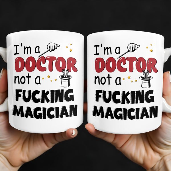I'm A Doctor Not A F*cking Magician, Magic Hat, Wand and Stars - Personalized Custom Coffee Mug - DOC031_MG I'm A Doctor Not A F*cking Magician, Magic Hat, Wand and Stars - Personalized Custom Coffee Mug - DOC031_MG