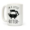 I'm a Little Bitter Coffee Mug I'm a Little Bitter Coffee Mug