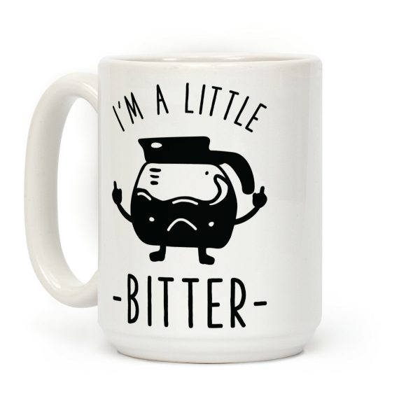 I'm a Little Bitter Coffee Mug I'm a Little Bitter Coffee Mug