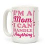 I'm A Mom I Can Handle Anything Coffee Mug I'm A Mom I Can Handle Anything Coffee Mug