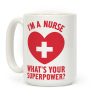 I'm a Nurse, What's Your Superpower? Coffee Mug