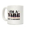 I'm A Vibe Not A Gender Non-Binary Coffee Mug I'm A Vibe Not A Gender Non-Binary Coffee Mug