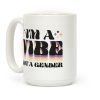 I'm A Vibe Not A Gender Non-Binary Coffee Mug I'm A Vibe Not A Gender Non-Binary Coffee Mug