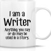 I'm a Writer Anything May Be Used in a Story Coffee Mug Funny Writer Gift I'm a Writer Anything May Be Used in a Story Coffee Mug Funny Writer Gift
