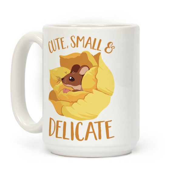I'm cute, Small, And Delicate Coffee Mug I'm cute, Small, And Delicate Coffee Mug