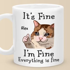 I'm Fine, Everything Is Fine - Friend Personalized Custom Mug - Christmas Gift, Birthday Gift For Best Friends, Family Members, Coworkers, Yourself