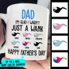 I'm Glad I Wasn't Just A Wank - Gift For Dads - Personalized Mug I'm Glad I Wasn't Just A Wank - Gift For Dads - Personalized Mug