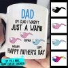 I'm Glad I Wasn't Just A Wank - Gift For Dads - Personalized Mug I'm Glad I Wasn't Just A Wank - Gift For Dads - Personalized Mug