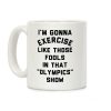 I'm Going To Exercise Like Those Fools Coffee Mug I'm Going To Exercise Like Those Fools Coffee Mug