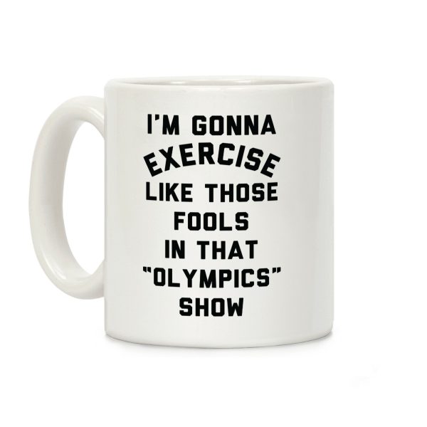 I'm Going To Exercise Like Those Fools Coffee Mug I'm Going To Exercise Like Those Fools Coffee Mug
