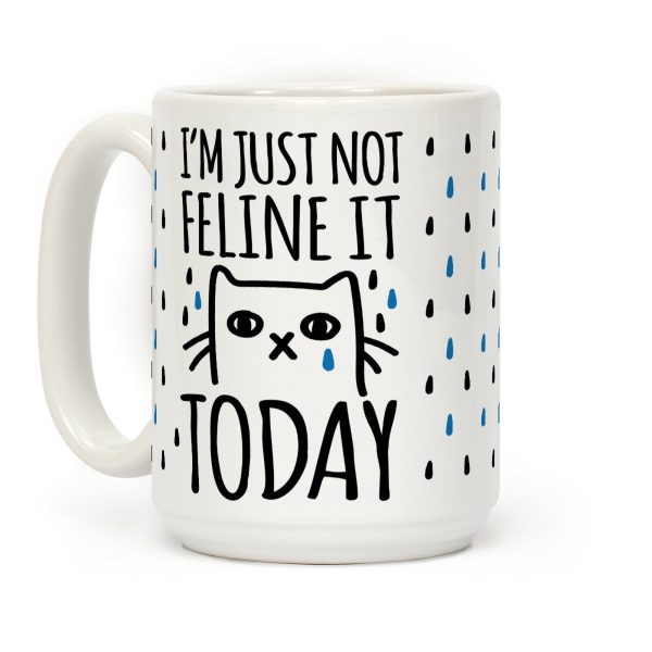 I'm Just Not Feline It Today Coffee Mug I'm Just Not Feline It Today Coffee Mug