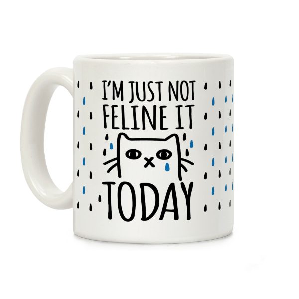 I'm Just Not Feline It Today Coffee Mug I'm Just Not Feline It Today Coffee Mug