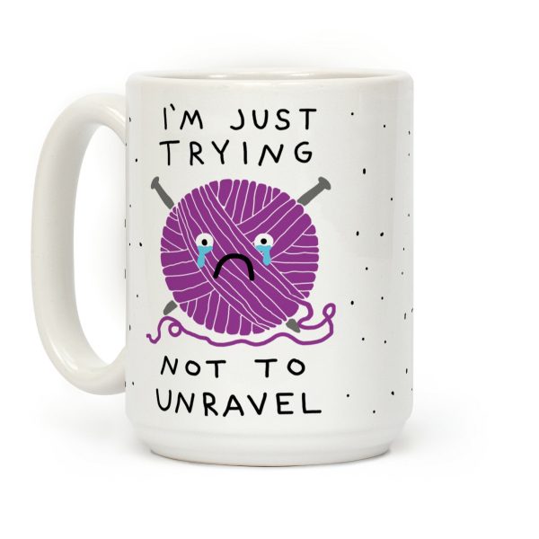 I'm Just Trying To Not Unravel Coffee Mug I'm Just Trying To Not Unravel Coffee Mug