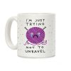 I'm Just Trying To Not Unravel Coffee Mug I'm Just Trying To Not Unravel Coffee Mug