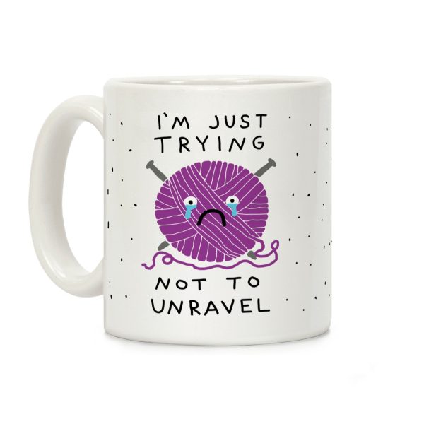 I'm Just Trying To Not Unravel Coffee Mug I'm Just Trying To Not Unravel Coffee Mug