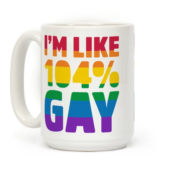 I'm Like 104% Gay Coffee Mug I'm Like 104% Gay Coffee Mug