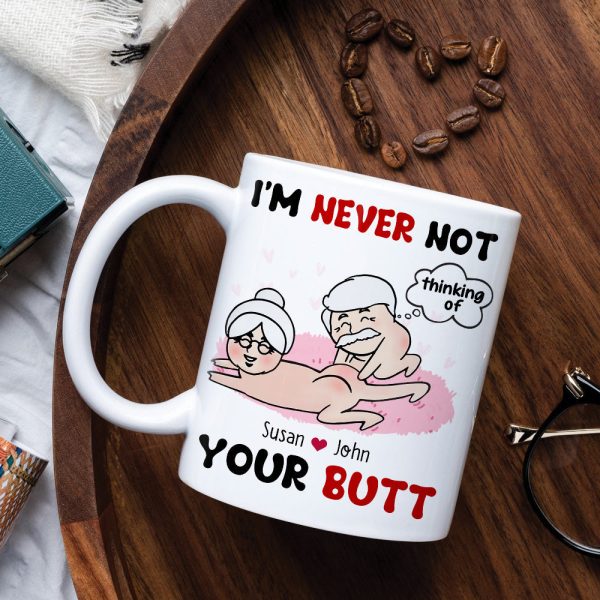 I'm Never Not Thinking Of Your Butt Personalized Funny Couple Mug, Gift For Couple