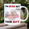 I'm Never Not Thinking Of Your Butt Personalized Funny Couple Mug, Gift For Couple