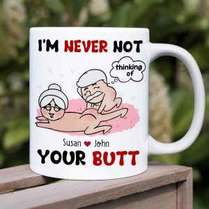 I'm Never Not Thinking Of Your Butt Personalized Funny Couple Mug, Gift For Couple